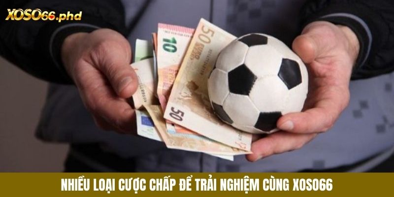 Nhiều loại cược chấp để trải nghiệm cùng XOSO66